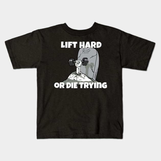 GYM Apparel Lift Hard or Die Trying Kids T-Shirt by SusanaDesigns